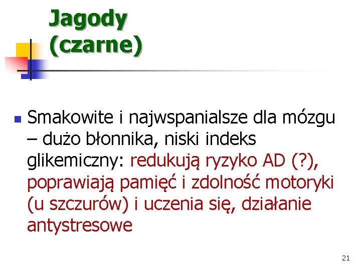 Jagody (czarne) n Smakowite i najwspanialsze dla mózgu – dużo błonnika, niski indeks glikemiczny: