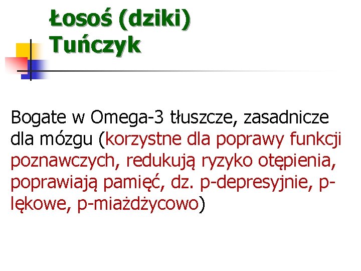 Łosoś (dziki) Tuńczyk Bogate w Omega-3 tłuszcze, zasadnicze dla mózgu (korzystne dla poprawy funkcji