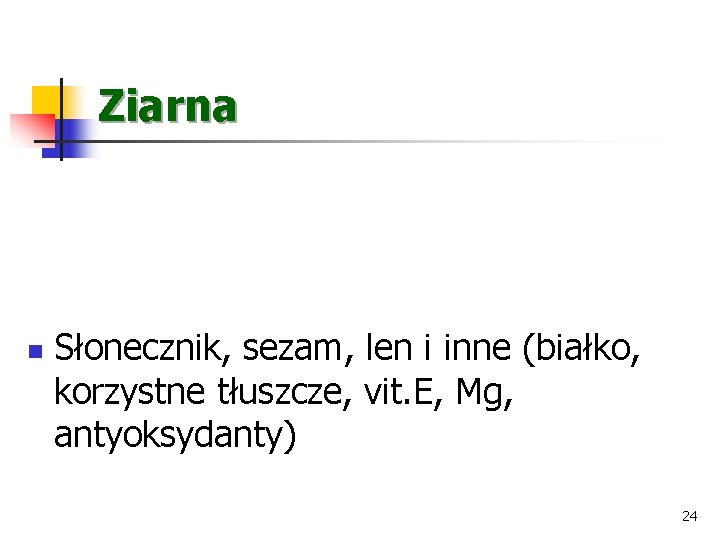 Ziarna n Słonecznik, sezam, len i inne (białko, korzystne tłuszcze, vit. E, Mg, antyoksydanty)