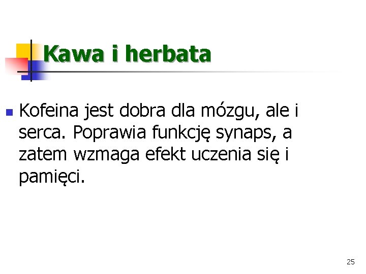 Kawa i herbata n Kofeina jest dobra dla mózgu, ale i serca. Poprawia funkcję