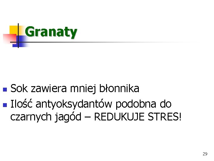 Granaty Sok zawiera mniej błonnika n Ilość antyoksydantów podobna do czarnych jagód – REDUKUJE