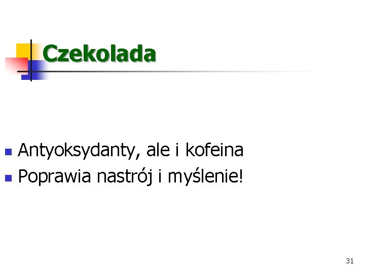 Czekolada Antyoksydanty, ale i kofeina n Poprawia nastrój i myślenie! n 31 