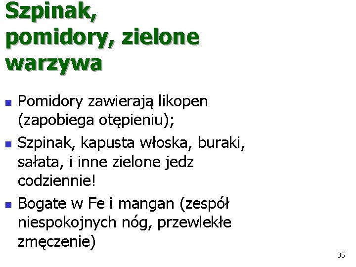 Szpinak, pomidory, zielone warzywa n n n Pomidory zawierają likopen (zapobiega otępieniu); Szpinak, kapusta