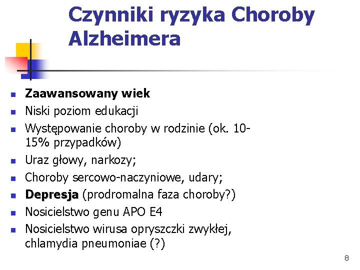 Czynniki ryzyka Choroby Alzheimera n n n n Zaawansowany wiek Niski poziom edukacji Występowanie