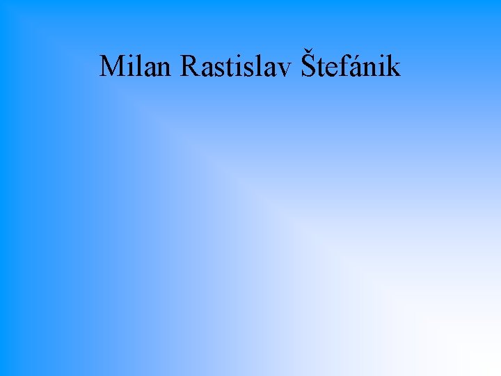 Milan Rastislav Štefánik 