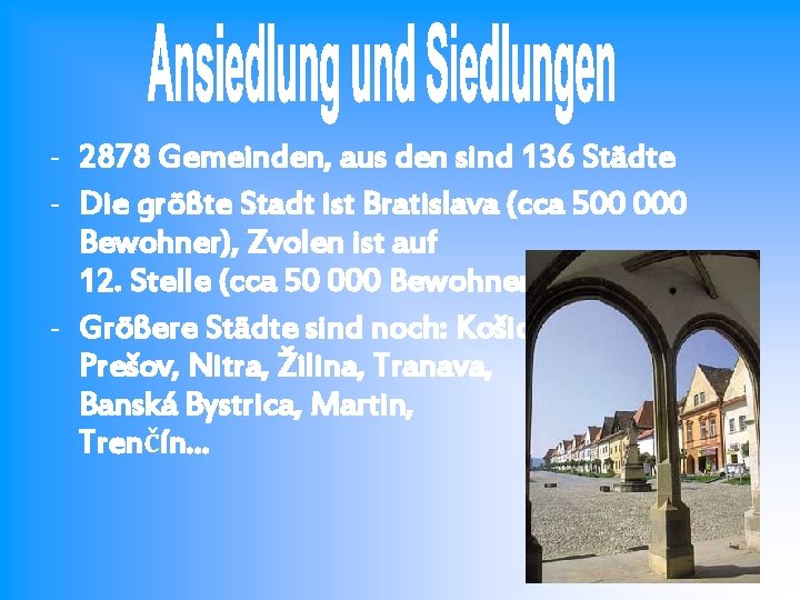 - 2878 Gemeinden, aus den sind 136 Städte - Die größte Stadt ist Bratislava