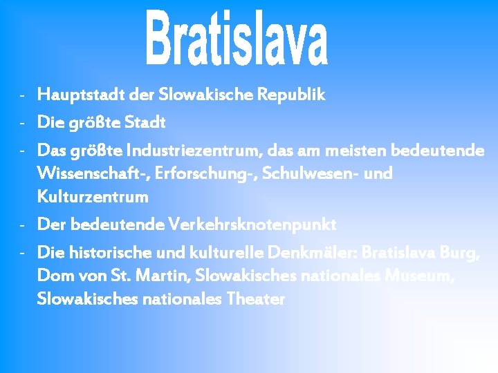 - Hauptstadt der Slowakische Republik - Die größte Stadt - Das größte Industriezentrum, das