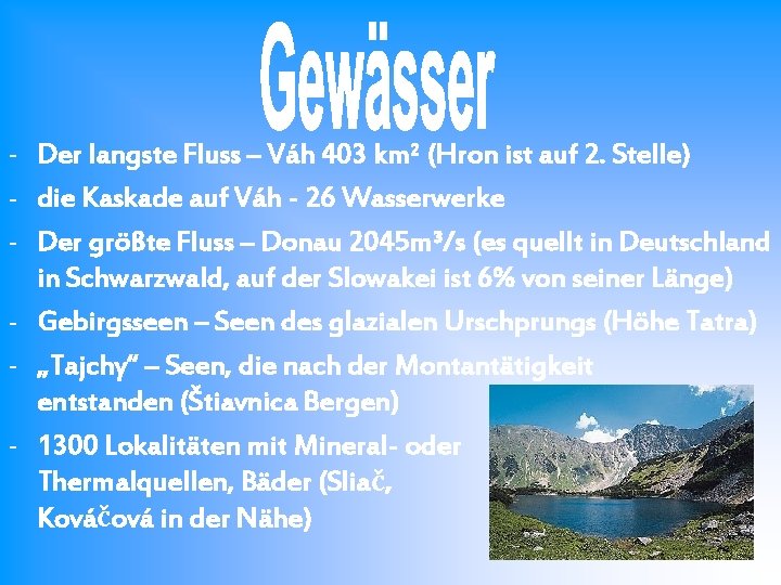 - Der langste Fluss – Váh 403 km² (Hron ist auf 2. Stelle) -