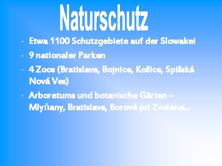 - Etwa 1100 Schutzgebiete auf der Slowakei - 9 nationaler Parken - 4 Zoos