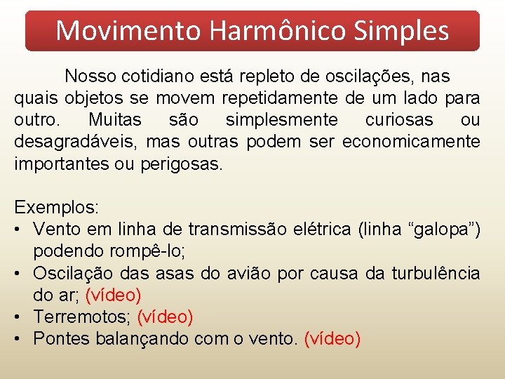 Movimento Harmônico Simples Nosso cotidiano está repleto de oscilações, nas quais objetos se movem