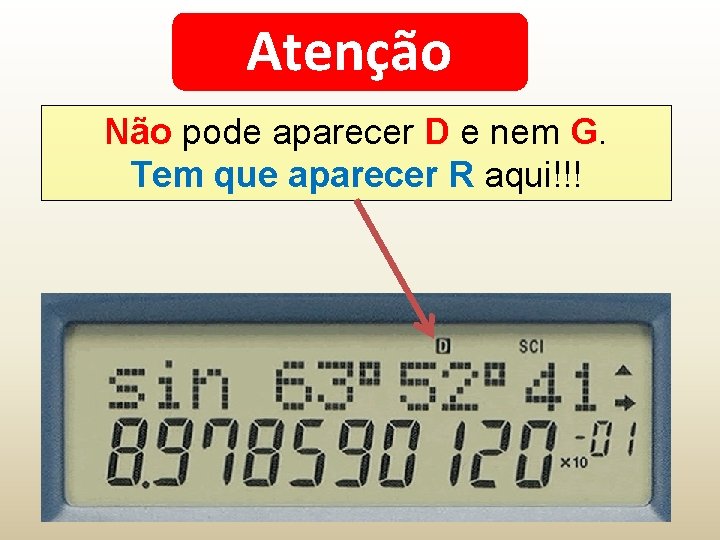 Atenção Não pode aparecer D e nem G. Tem que aparecer R aqui!!! 