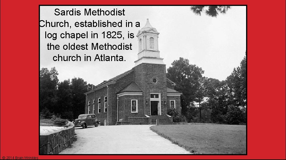 Sardis Methodist Church, established in a log chapel in 1825, is the oldest Methodist