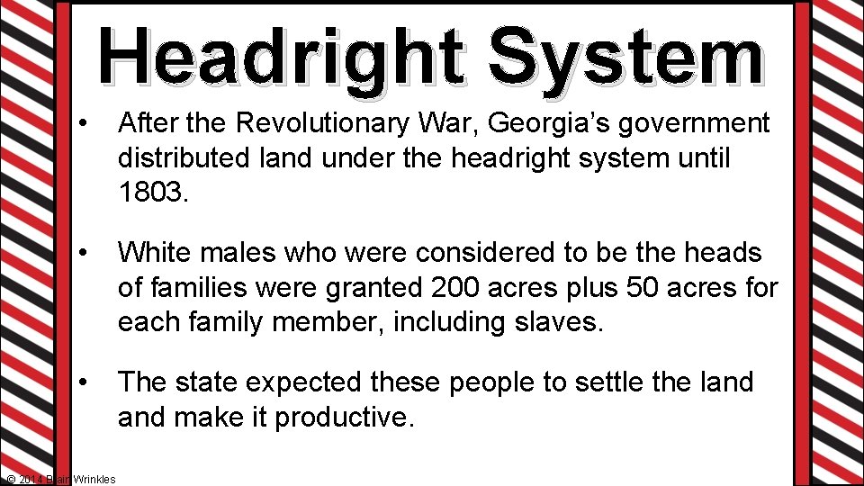Headright System • After the Revolutionary War, Georgia’s government distributed land under the headright