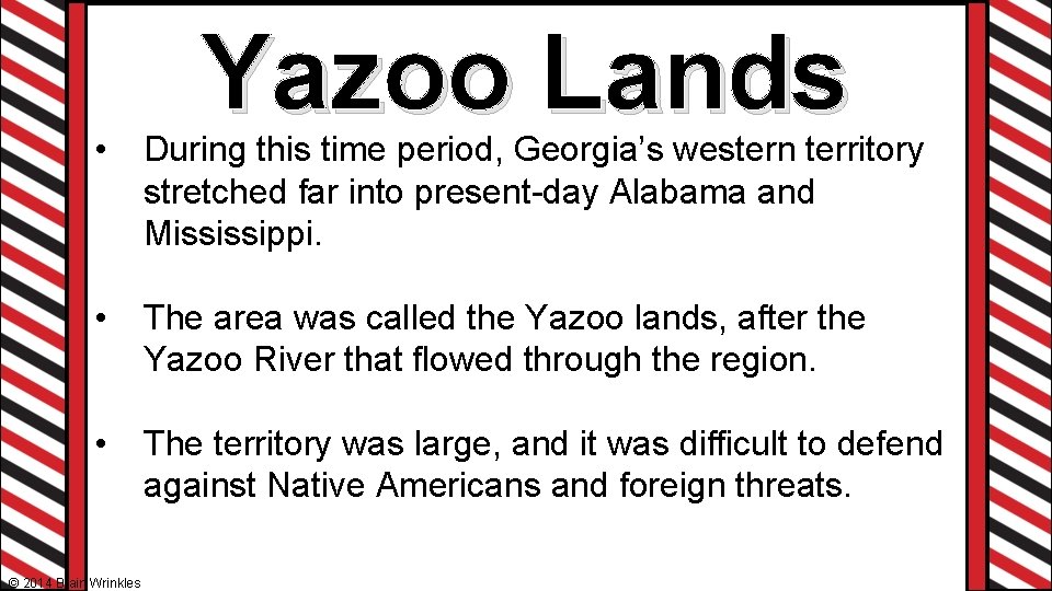 Yazoo Lands • During this time period, Georgia’s western territory stretched far into present-day