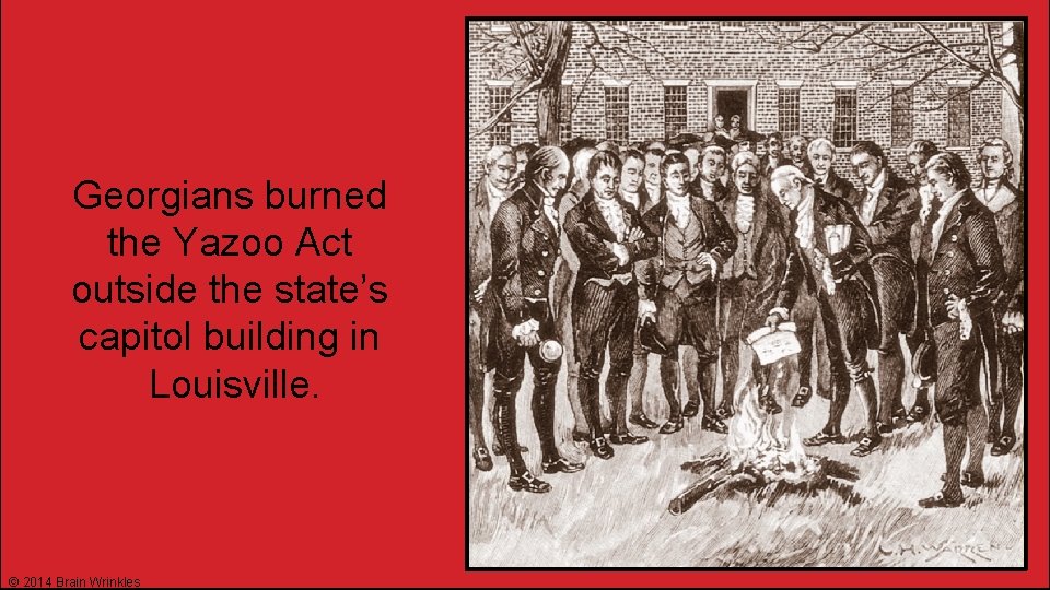 Georgians burned the Yazoo Act outside the state’s capitol building in Louisville. © 2014