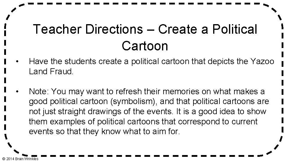 Teacher Directions – Create a Political Cartoon • Have the students create a political