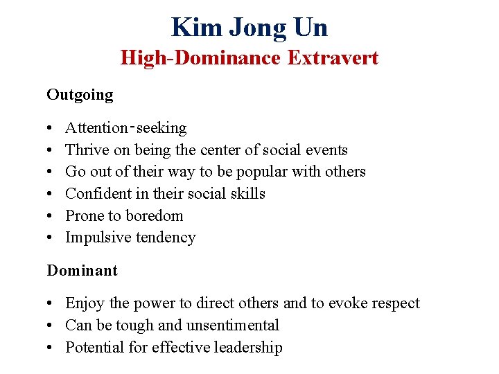 Kim Jong Un High-Dominance Extravert Outgoing • • • Attention‑seeking Thrive on being the