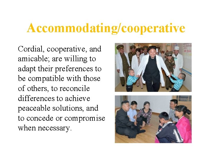 Accommodating/cooperative Cordial, cooperative, and amicable; are willing to adapt their preferences to be compatible