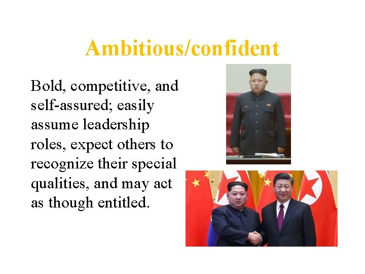 Ambitious/confident Bold, competitive, and self assured; easily assume leadership roles, expect others to recognize