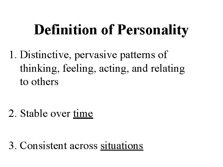 Definition of Personality 1. Distinctive, pervasive patterns of thinking, feeling, acting, and relating to