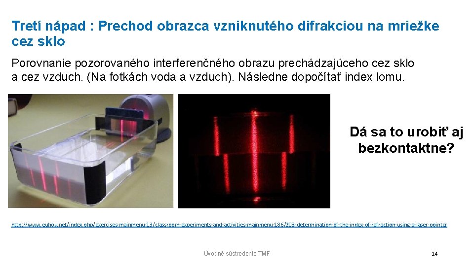 Tretí nápad : Prechod obrazca vzniknutého difrakciou na mriežke cez sklo Porovnanie pozorovaného interferenčného