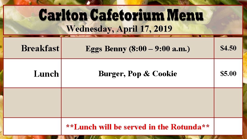 Wednesday, April 17, 2019 Breakfast Lunch Eggs Benny (8: 00 – 9: 00 a.