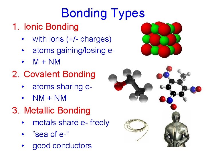 Bonding Types 1. Ionic Bonding • • • with ions (+/- charges) atoms gaining/losing