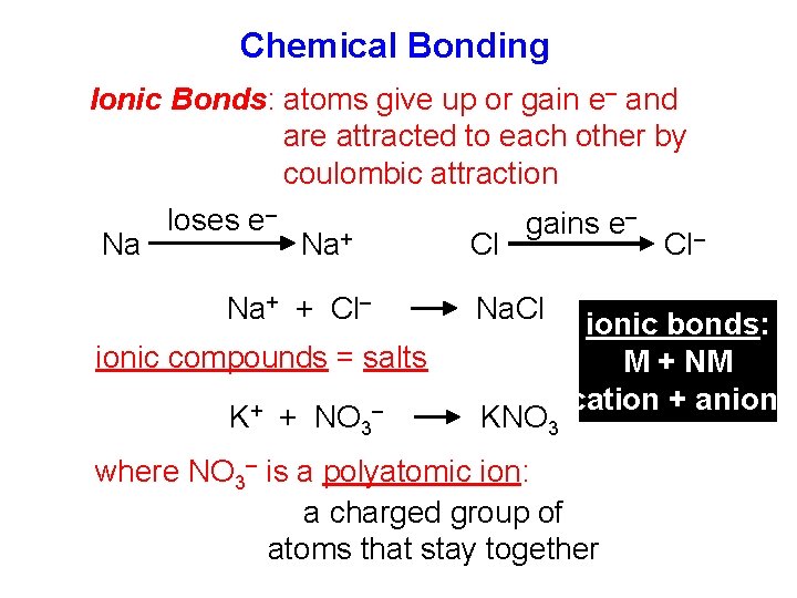 Chemical Bonding Ionic Bonds: atoms give up or gain e– and are attracted to