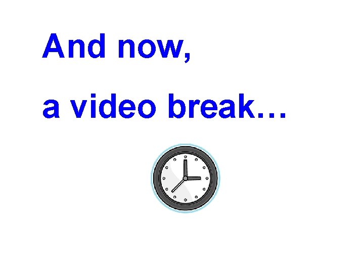 And now, a video break… 