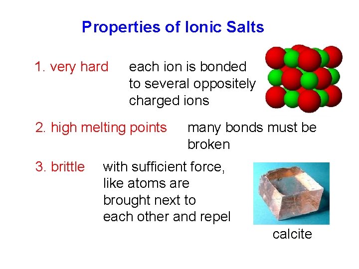 Properties of Ionic Salts 1. very hard each ion is bonded to several oppositely