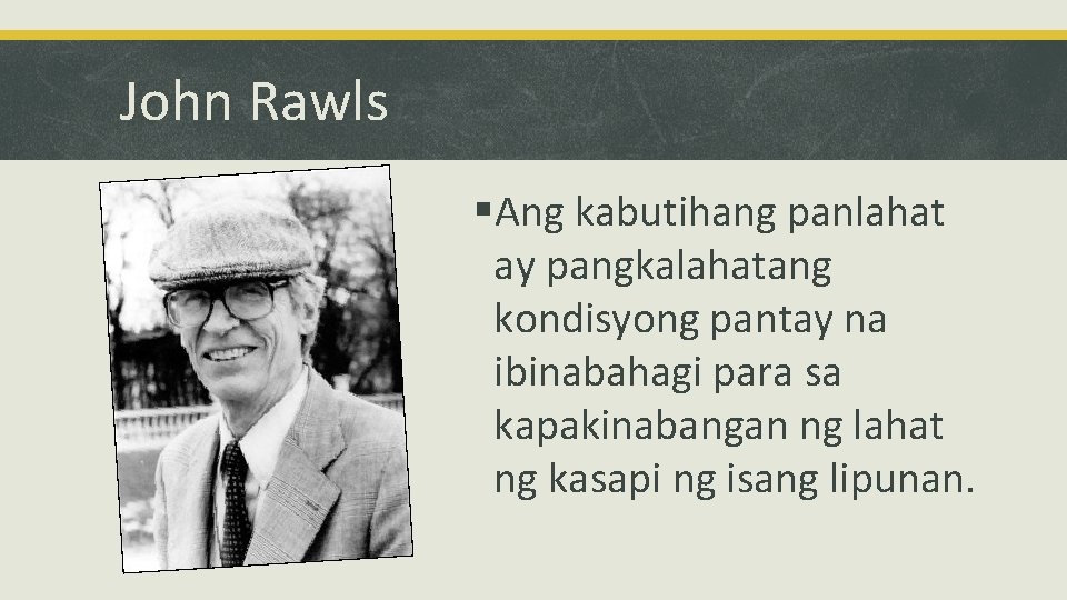 John Rawls §Ang kabutihang panlahat ay pangkalahatang kondisyong pantay na ibinabahagi para sa kapakinabangan
