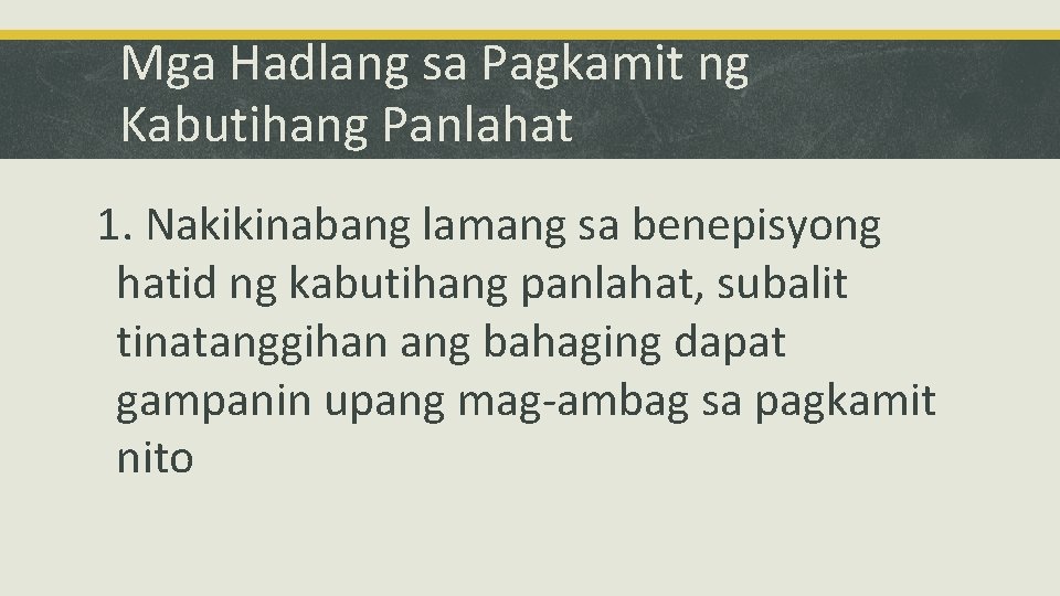 Mga Hadlang sa Pagkamit ng Kabutihang Panlahat 1. Nakikinabang lamang sa benepisyong hatid ng