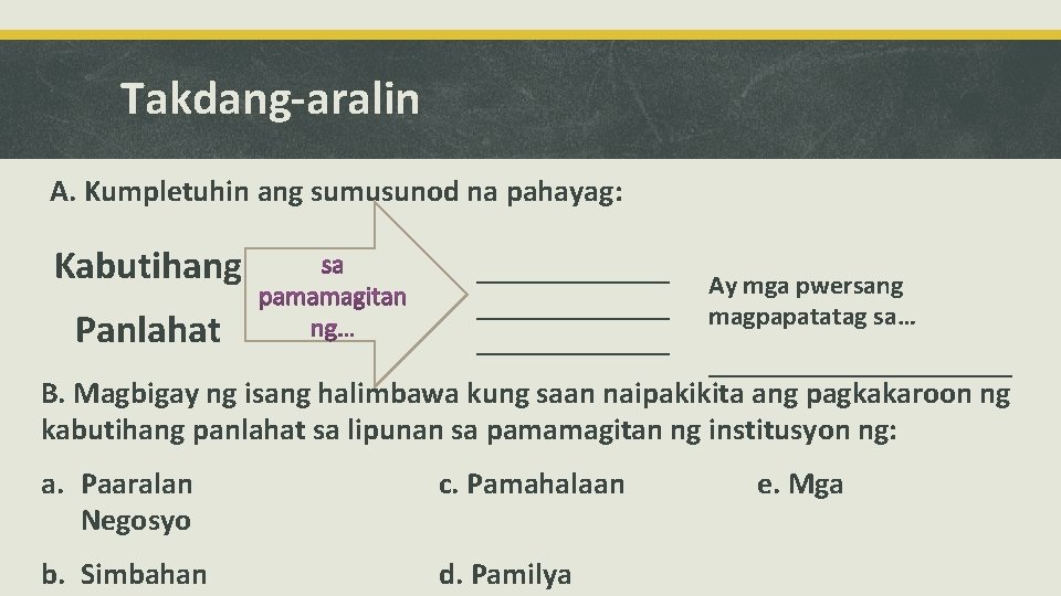 Takdang-aralin A. Kumpletuhin ang sumusunod na pahayag: Kabutihang Panlahat ________________ Ay mga pwersang magpapatatag