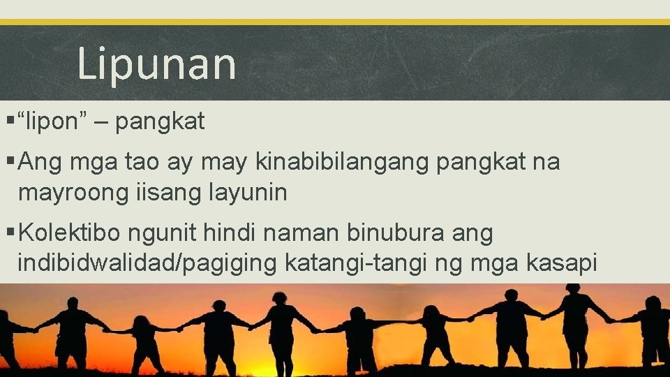 Lipunan § “lipon” – pangkat § Ang mga tao ay may kinabibilangang pangkat na