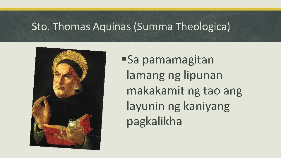 Sto. Thomas Aquinas (Summa Theologica) §Sa pamamagitan lamang ng lipunan makakamit ng tao ang