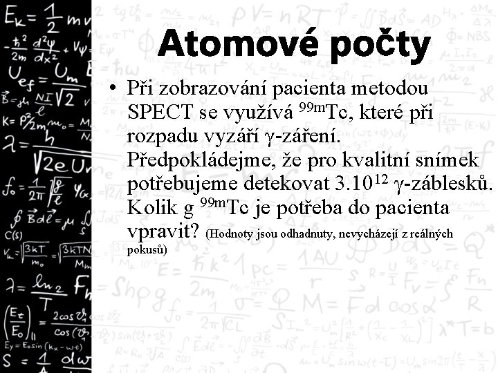 Atomové počty • Při zobrazování pacienta metodou SPECT se využívá 99 m. Tc, které