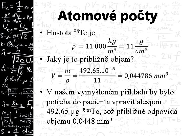 Atomové počty • Jaký je to přibližně objem? • V našem vymyšleném příkladu by