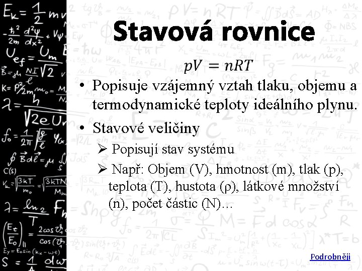 Stavová rovnice • Popisuje vzájemný vztah tlaku, objemu a termodynamické teploty ideálního plynu. •