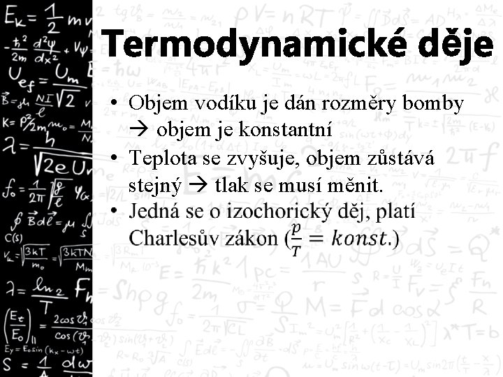 Termodynamické děje • Objem vodíku je dán rozměry bomby objem je konstantní • Teplota