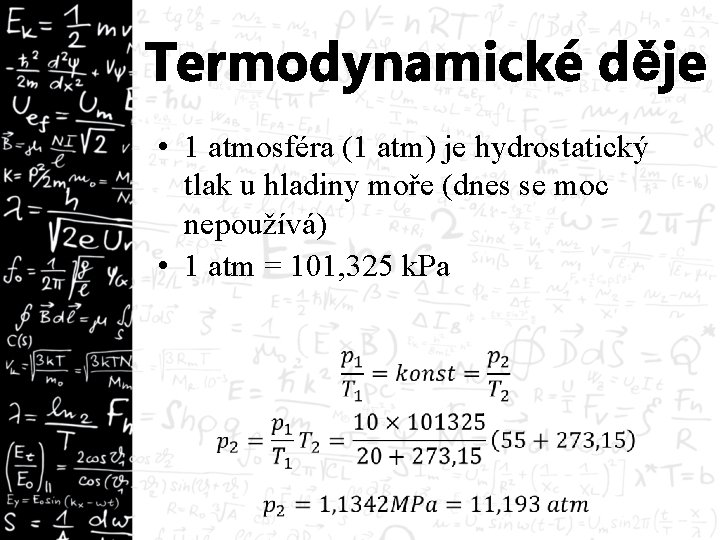 Termodynamické děje • 1 atmosféra (1 atm) je hydrostatický tlak u hladiny moře (dnes