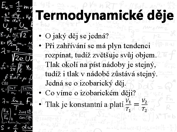 Termodynamické děje • O jaký děj se jedná? • Při zahřívání se má plyn