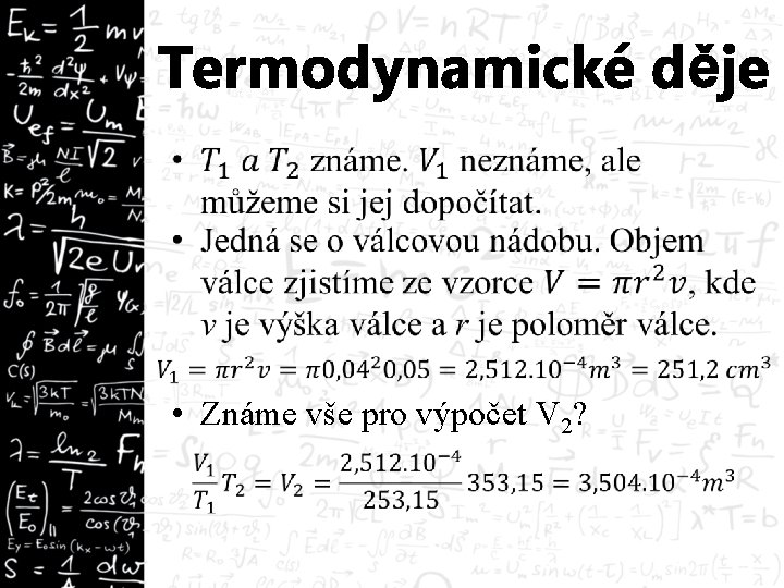 Termodynamické děje • • Známe vše pro výpočet V 2? 