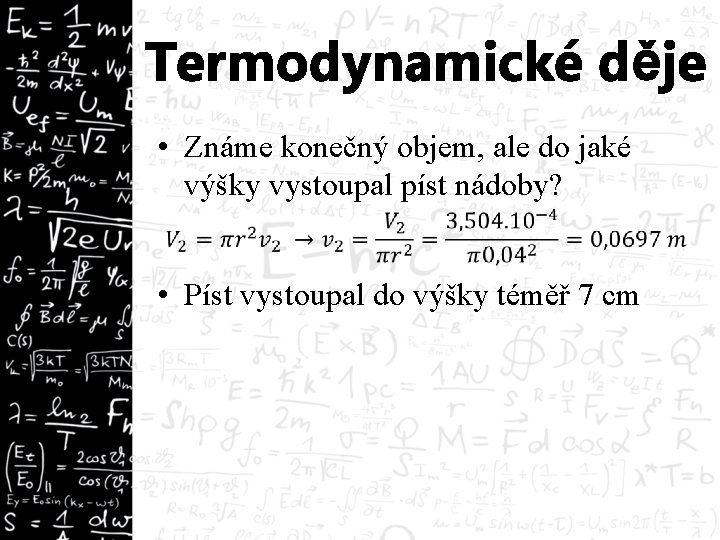 Termodynamické děje • Známe konečný objem, ale do jaké výšky vystoupal píst nádoby? •