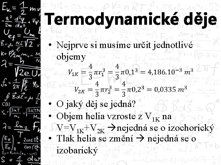 Termodynamické děje • Nejprve si musíme určit jednotlivé objemy • O jaký děj se