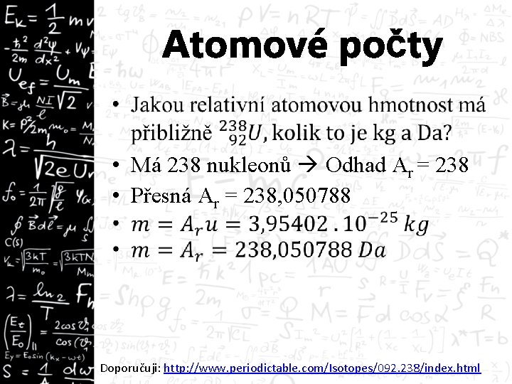 Atomové počty • • Má 238 nukleonů Odhad Ar = 238 • Přesná Ar
