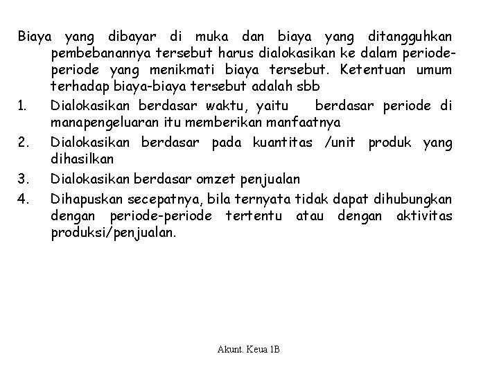 Biaya yang dibayar di muka dan biaya yang ditangguhkan pembebanannya tersebut harus dialokasikan ke