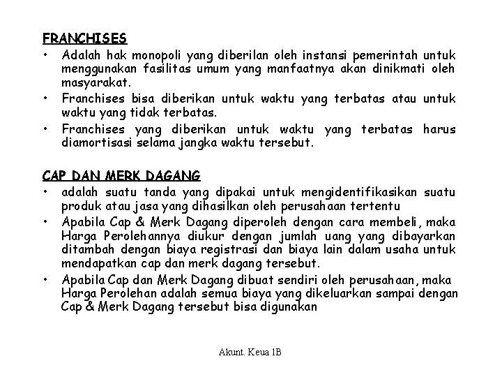 FRANCHISES • Adalah hak monopoli yang diberilan oleh instansi pemerintah untuk menggunakan fasilitas umum