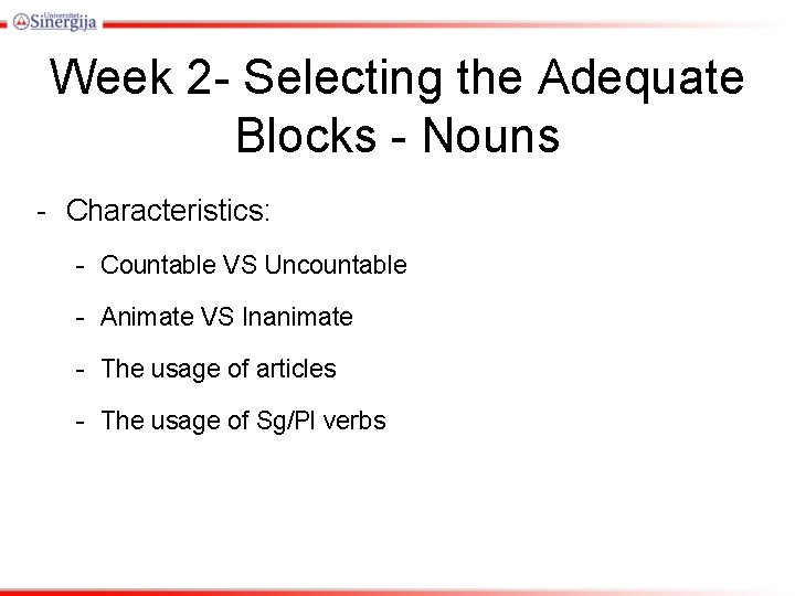 Week 2 - Selecting the Adequate Blocks - Nouns - Characteristics: - Countable VS