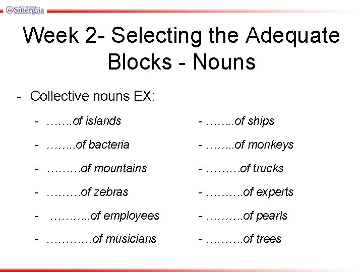 Week 2 - Selecting the Adequate Blocks - Nouns - Collective nouns EX: -