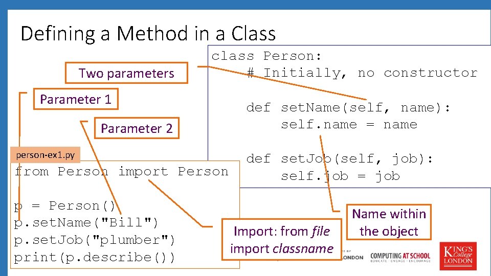 Defining a Method in a Class Two parameters class Person: # Initially, no constructor